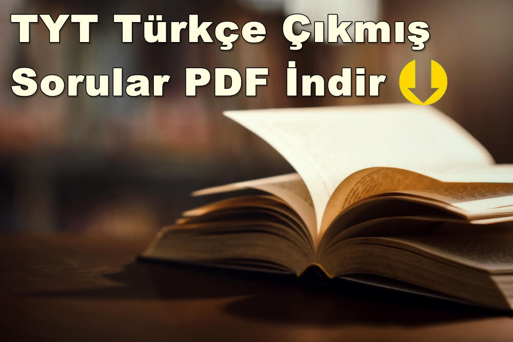 TYT Türkçe Çıkmış Sorular PDF İndir (2010 – 2021 Tüm Yıllar)