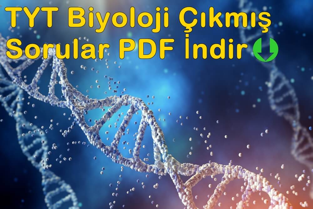 TYT Biyoloji Çıkmış Sorular PDF İndir (2010 – 2021 Tüm Yıllar)