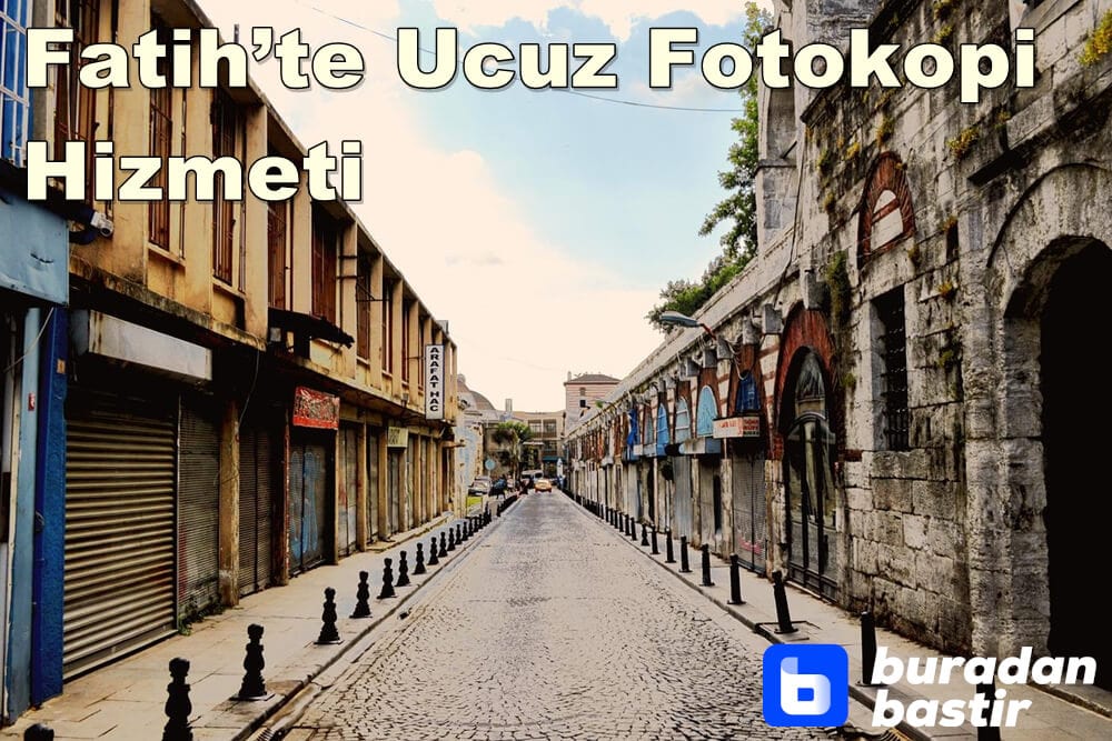 İstanbul Fatih’te Ucuz Fotokopi Hizmeti Bulmak Ne Kadar Kolay? 